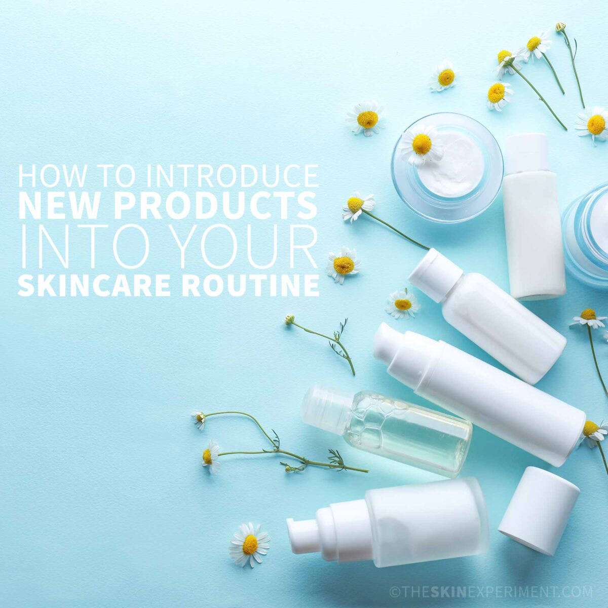 How To Introduce New Skincare Products Into Your Skincare Routine